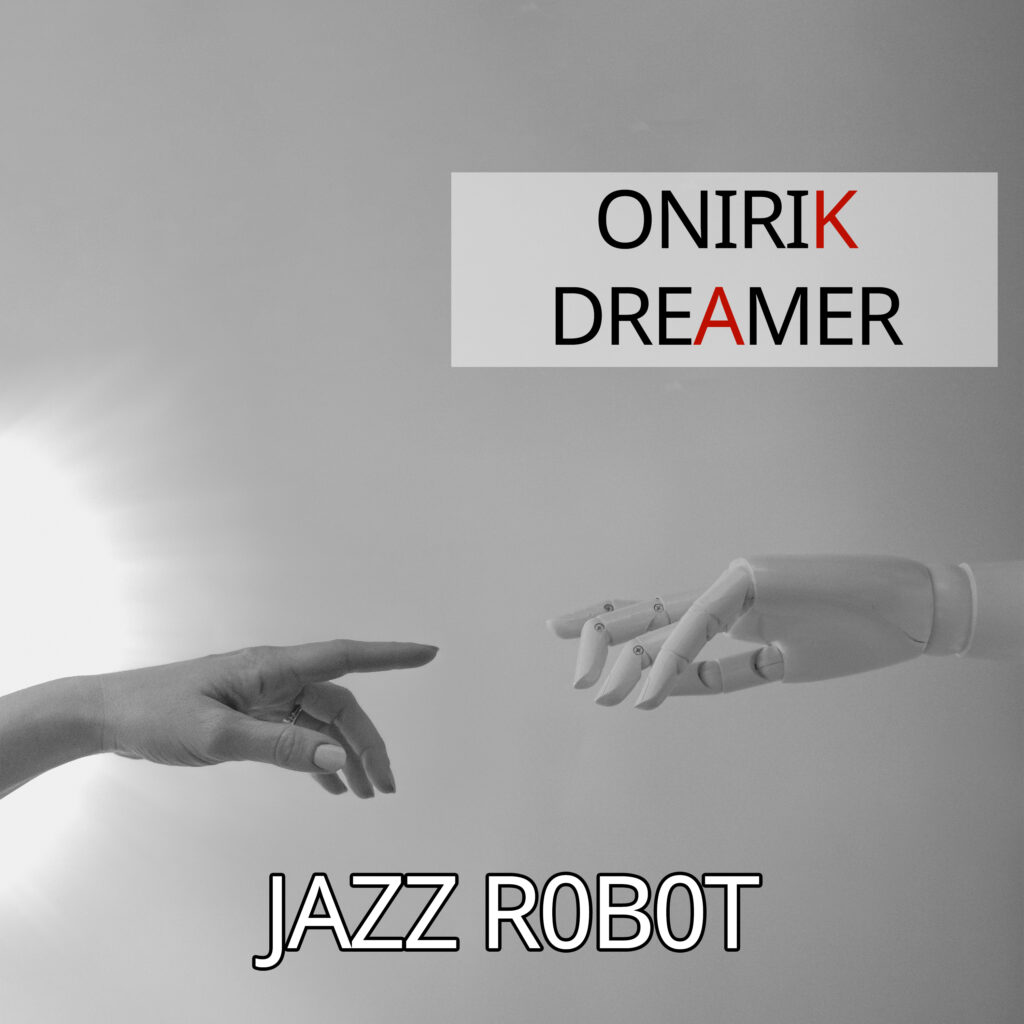 Actualités et sorties musicales.
Pochette du titre Jazz Robot par OnirikDreamer.
L'image est en noir et blanc a l'exception des lettres KA d'onirikDreamer qui sont en rouge. Elle représente une revisite contemporaine de la création d'Adam de michel-ange montrant une main humaine d'un coté et une main robotique de l'autre, les doigts tentent d'établir le contact.